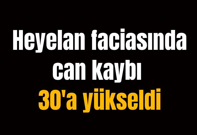 Heyelan faciasında can kaybı 30'a yükseldi