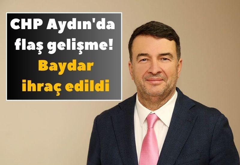 CHP Aydın'da flaş gelişme! Baydar ihraç edildi