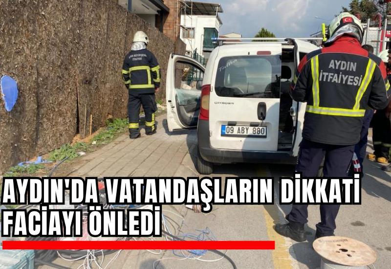 Aydın'da vatandaşların dikkati faciayı önledi