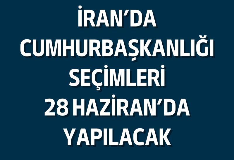 İran’da cumhurbaşkanlığı seçimleri 28 Haziran’da yapılacak