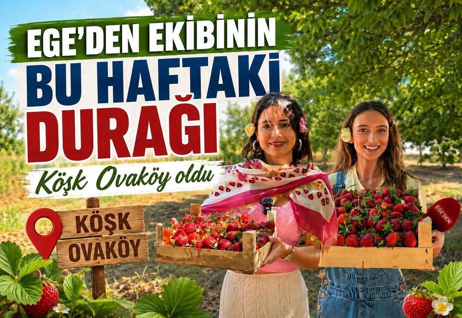 Ege’den ekibinin bu haftaki durağı Köşk Ovaköy oldu