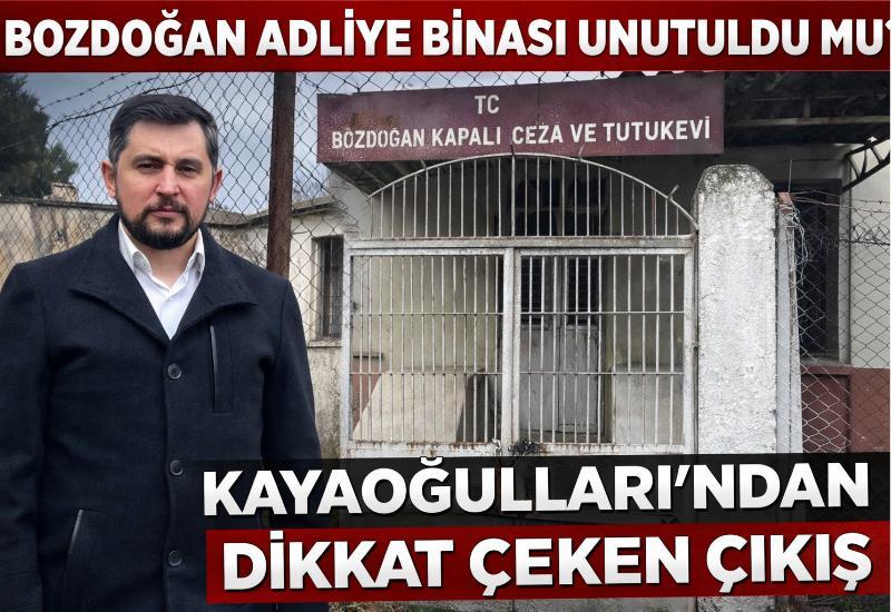 Bozdoğan adliye binası unutuldu mu? Kayaoğulları’ndan dikkat çeken çıkış