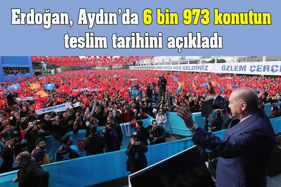 Erdoğan, Aydın’da 6 bin 973 konutun teslim tarihini açıkladı