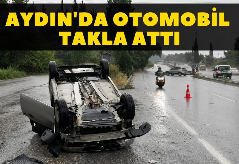 Aydın'da otomobil takla attı