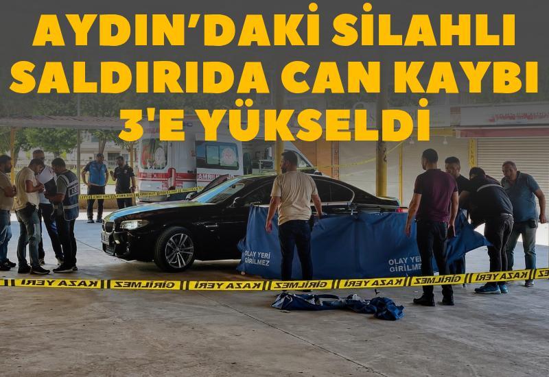 Aydın'da silahlı saldırıda can kaybı 3'e yükseldi