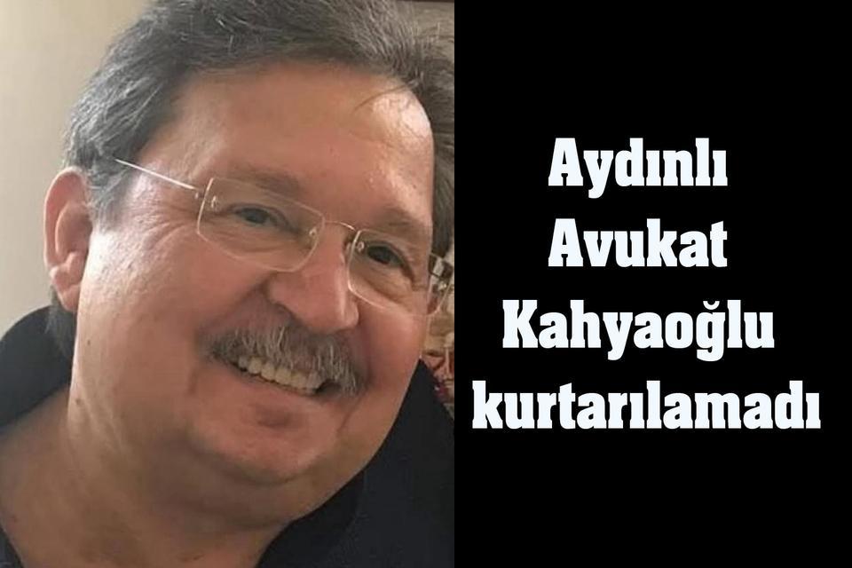 Aydınlı Avukat Kahyaoğlu kurtarılamadı