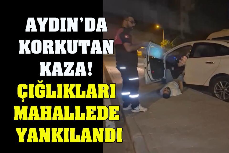 Aydın’da korkutan kaza! Araçtan çıkmaya çalışırken yere yığıldı