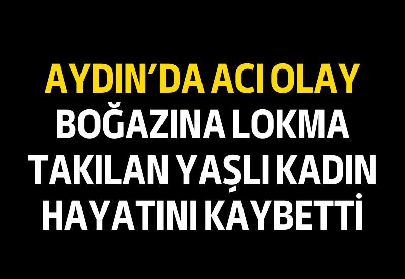 Aydın'da boğazına lokma takılan yaşlı kadın hayatını kaybetti