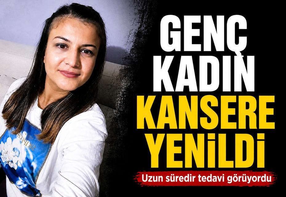 Genç kadın kansere yenildi