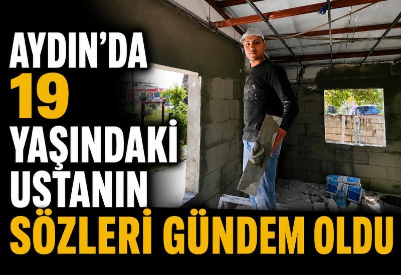 Aydın’da 19 yaşındaki ustanın sözleri gündem oldu