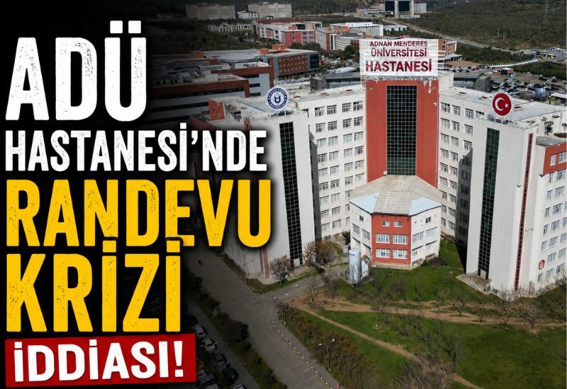 ADÜ Hastanesi'nde randevu krizi iddiası!