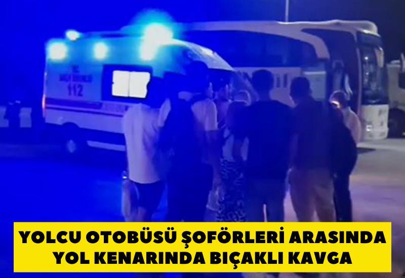 Yolcu otobüsü şoförleri arasında yol kenarında bıçaklı kavga