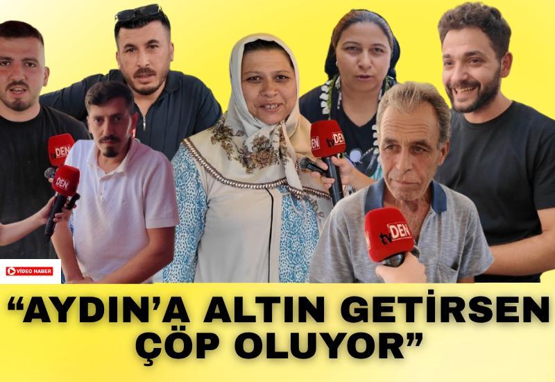“Aydın’a altın getirsen çöp oluyor”