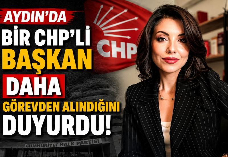 Aydın'da bir CHP'li başkan daha görevden alındığını duyurdu