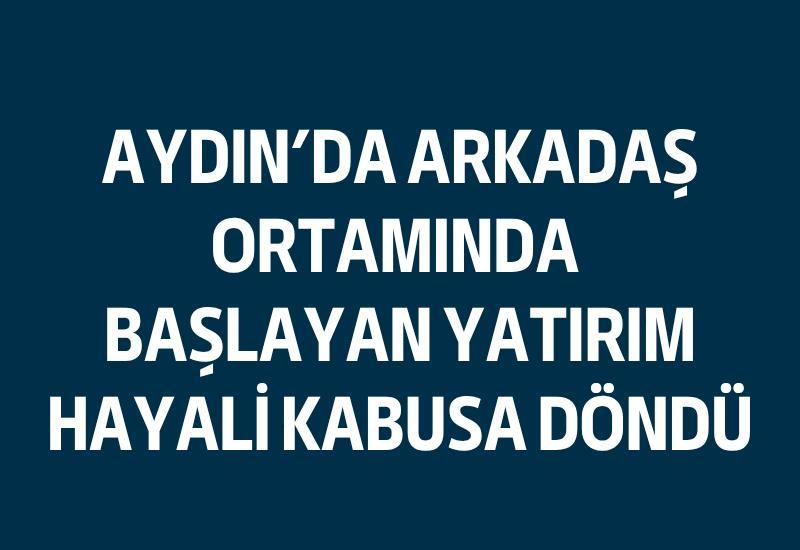 Arkadaş ortamında başlayan yatırım hayali kabusa döndü