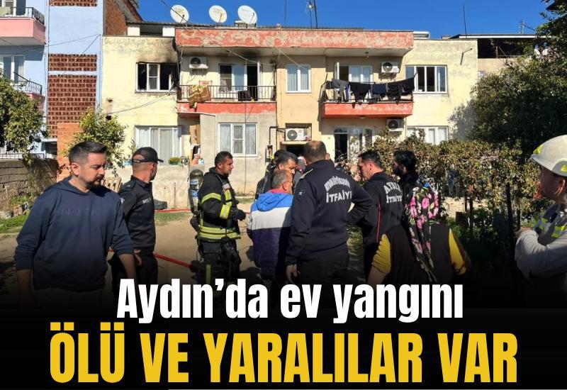 Aydın'da ev yangını: Ölü ve yaralılar var