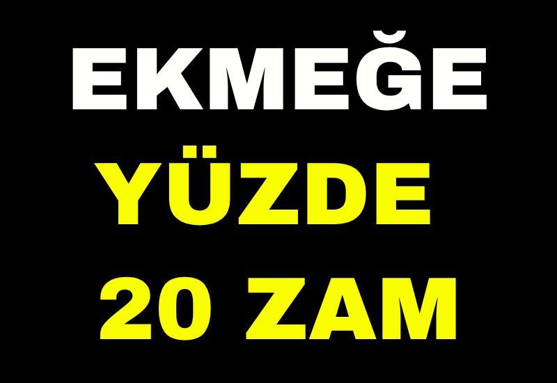 Ekmeğe yüzde 20 zam