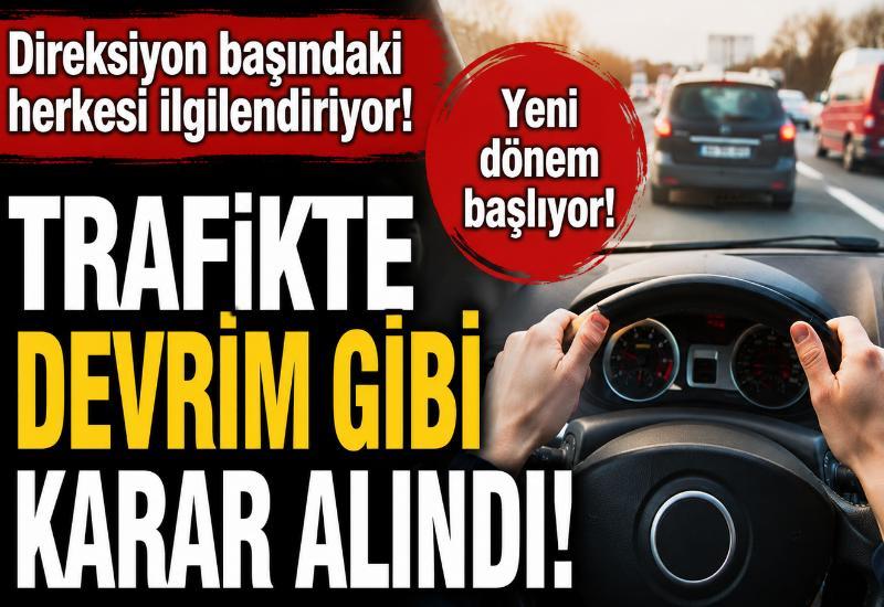Direksiyon başındaki herkesi ilgilendiriyor! Trafikte devrim gibi karar alındı