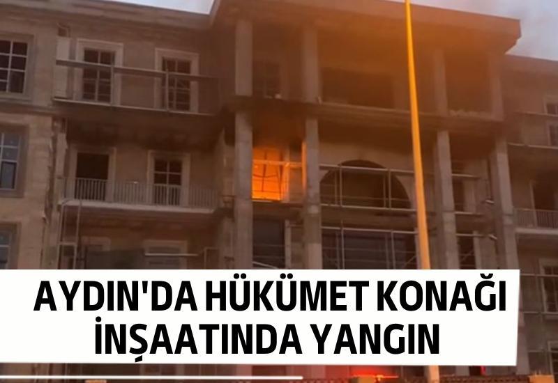 Aydın'da hükümet konağı inşaatında yangın