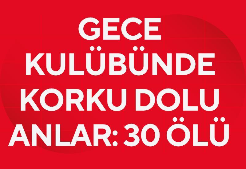 Gece kulübünde korku dolu anlar: 30 ölü