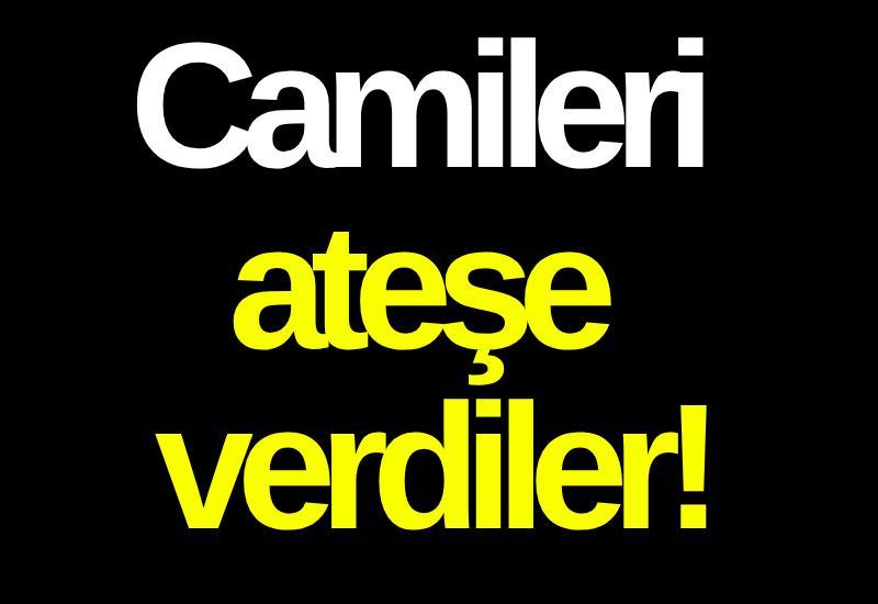 Camileri ateşe verdiler!