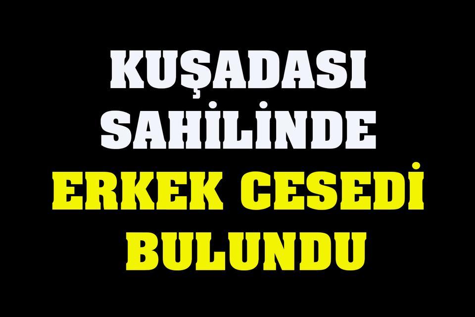 Kuşadası sahilinde erkek cesedi bulundu