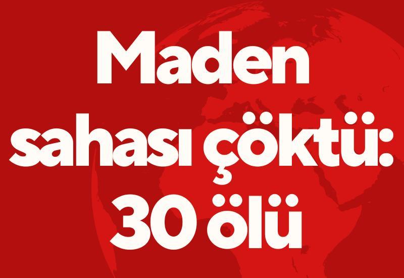 Maden sahası çöktü: 30 ölü