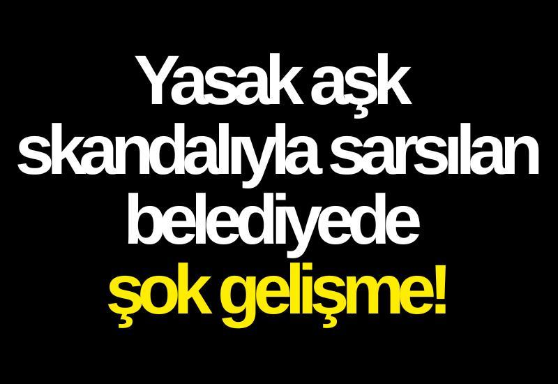 Yasak aşk skandalıyla sarsılan belediyede şok gelişme!