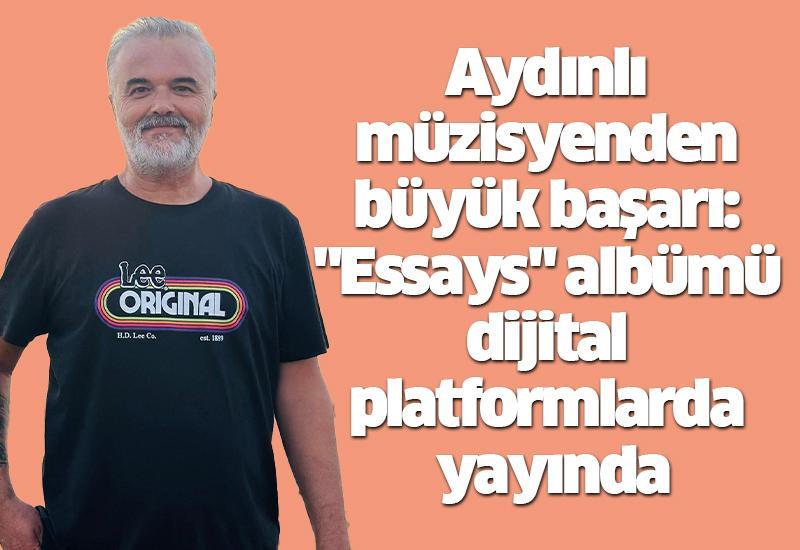 Aydınlı müzisyenden büyük başarı: "Essays" albümü dijital platformlarda yayında
