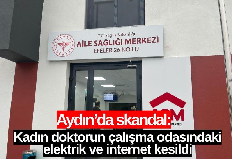 Aydın’da skandal: Kadın doktorun çalışma odasındaki elektrik ve internet kesildi