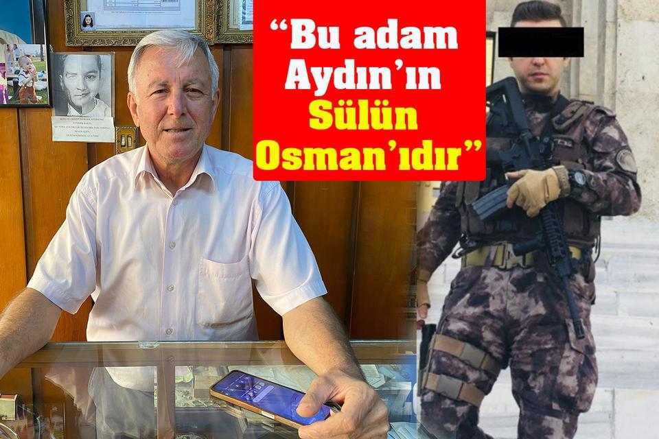 “Bu adam Aydın’ın Sülün Osman’ıdır”