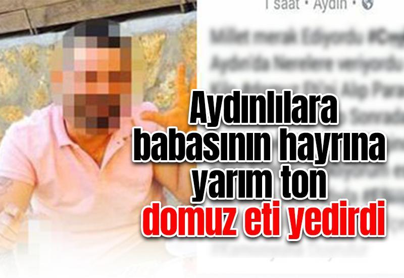 Aydınlılara babasının hayrına yarım ton domuz eti yedirdi