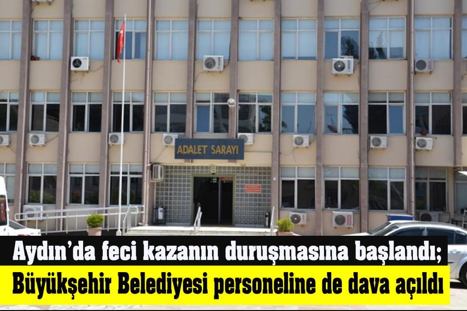 Aydın’da Büyükşehir Belediyesi personeline de dava açıldı
