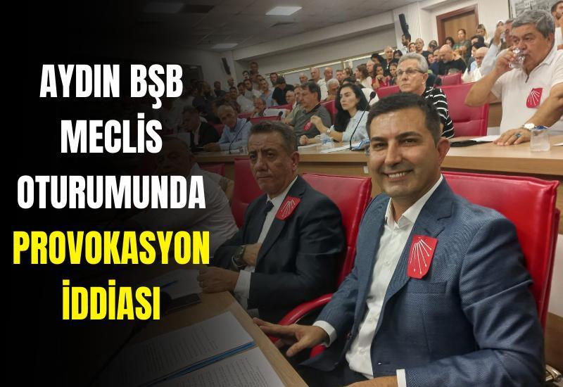 Aydın BŞB Meclis oturumunda provokasyon iddiası