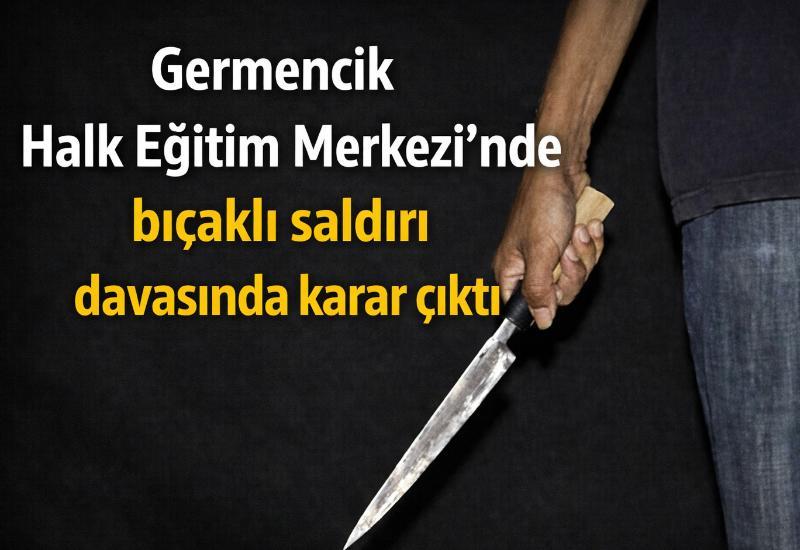 Germencik Halk Eğitim Merkezi’nde bıçaklı saldırı davasında karar çıktı
