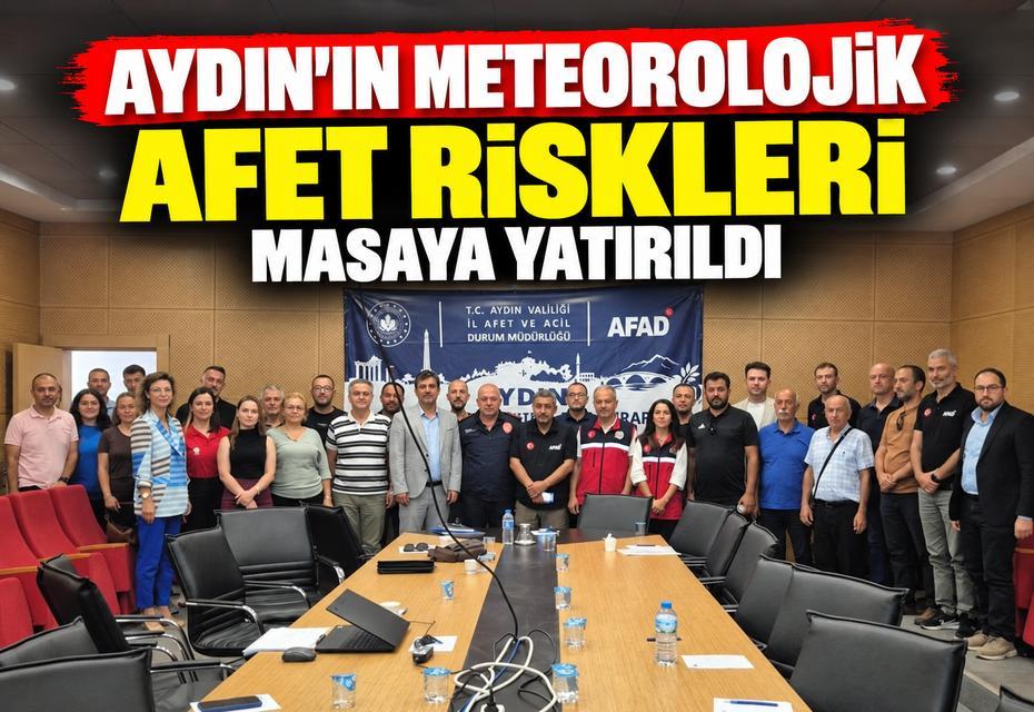 Aydın'ın meteorolojik afet riskleri masaya yatırıldı