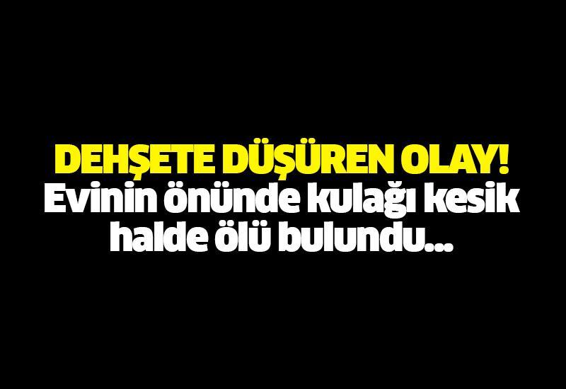 Denizli'de kesik kulak cinayeti
