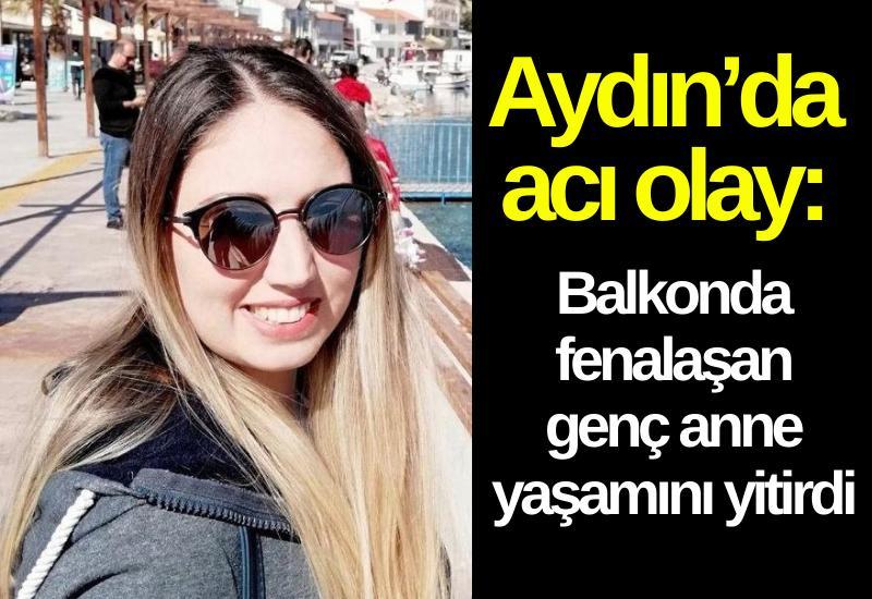 Aydın’da acı olay: Balkonda fenalaşan genç anne yaşamını yitirdi