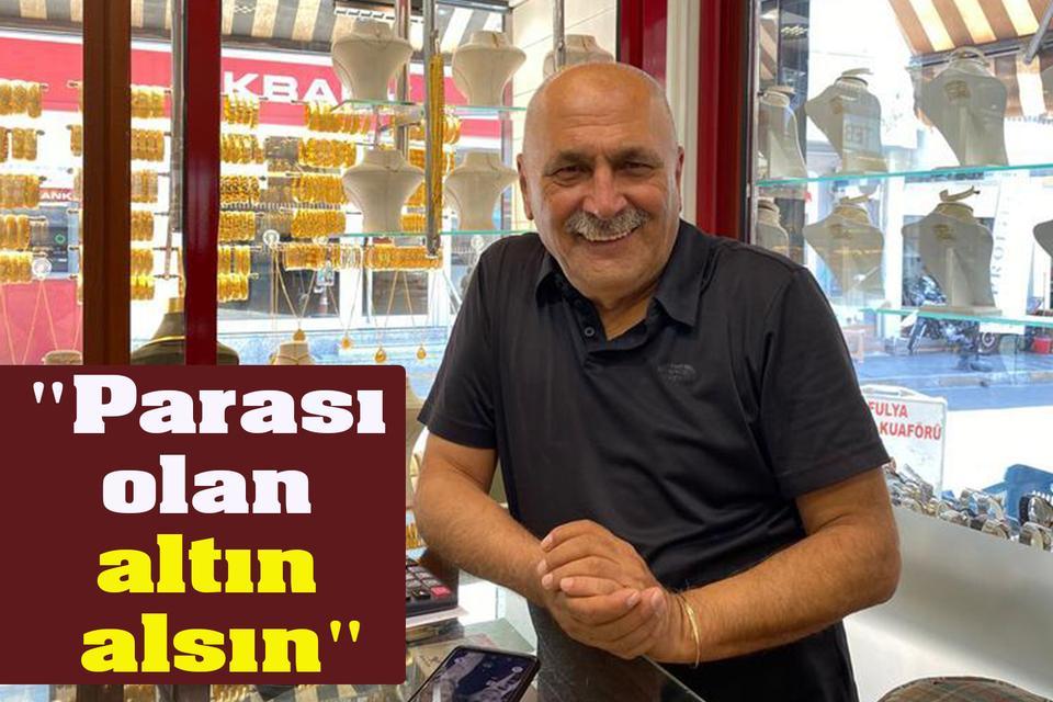 "Parası olan altın alsın"