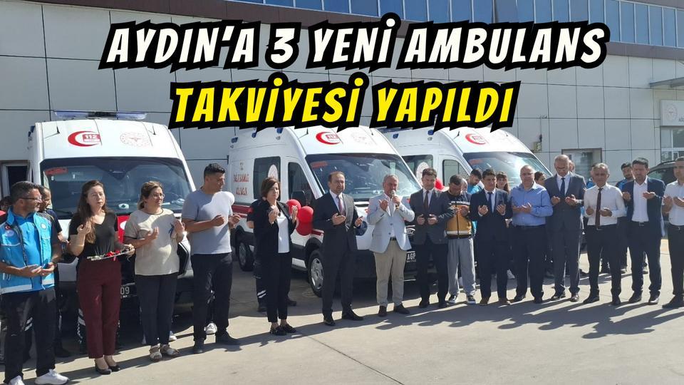 Aydın’a 3 yeni ambulans takviyesi yapıldı
