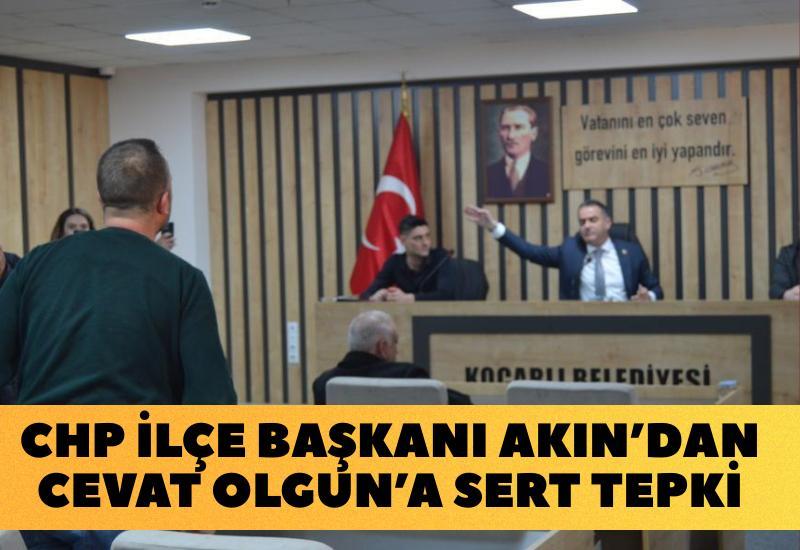 CHP ilçe başkanı Akın’dan Cevat Olgun’a sert tepki