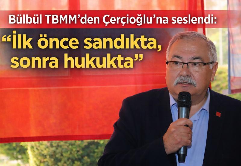 Bülbül TBMM'den Çerçioğlu'na seslendi: “İlk önce sandıkta, sonra hukukta”