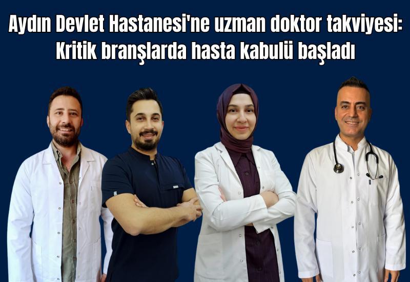 Aydın Devlet Hastanesi'ne uzman doktor takviyesi: Kritik branşlarda hasta kabulü başladı