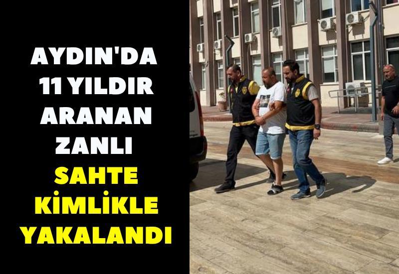 Aydın'da 11 yıldır aranan zanlı sahte kimlikle yakalandı