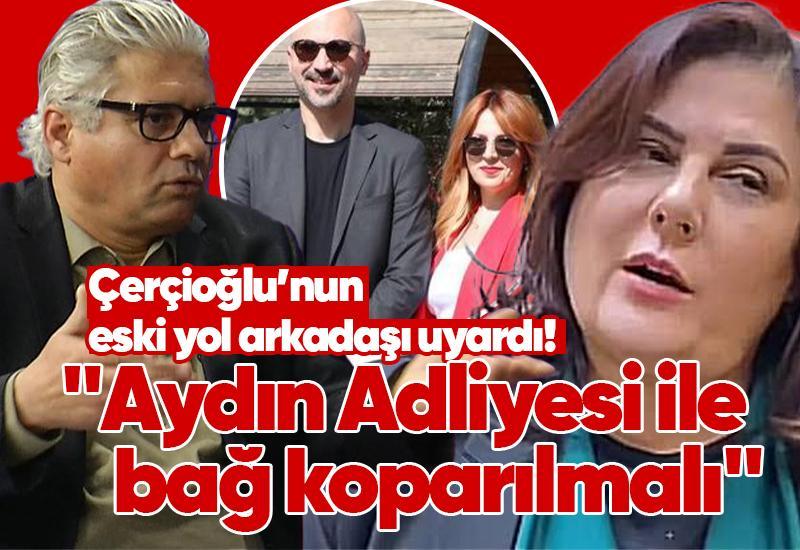 Çerçioğlu’nun eski yol arkadaşı uyardı! "Aydın Adliyesi ile bağ koparılmalı"