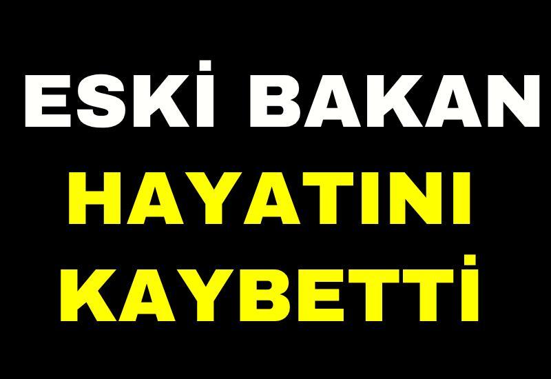 Eski bakan hayatını kaybetti
