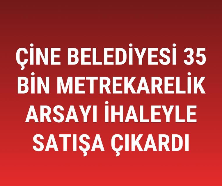 Çine Belediyesi 35 bin metrekarelik arsayı ihaleyle satacak
