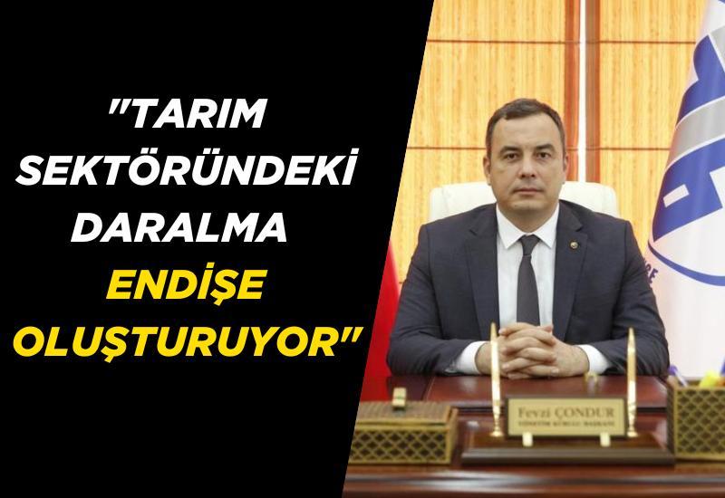 Başkan Çondur: "Tarım sektöründeki daralma endişe oluşturuyor"