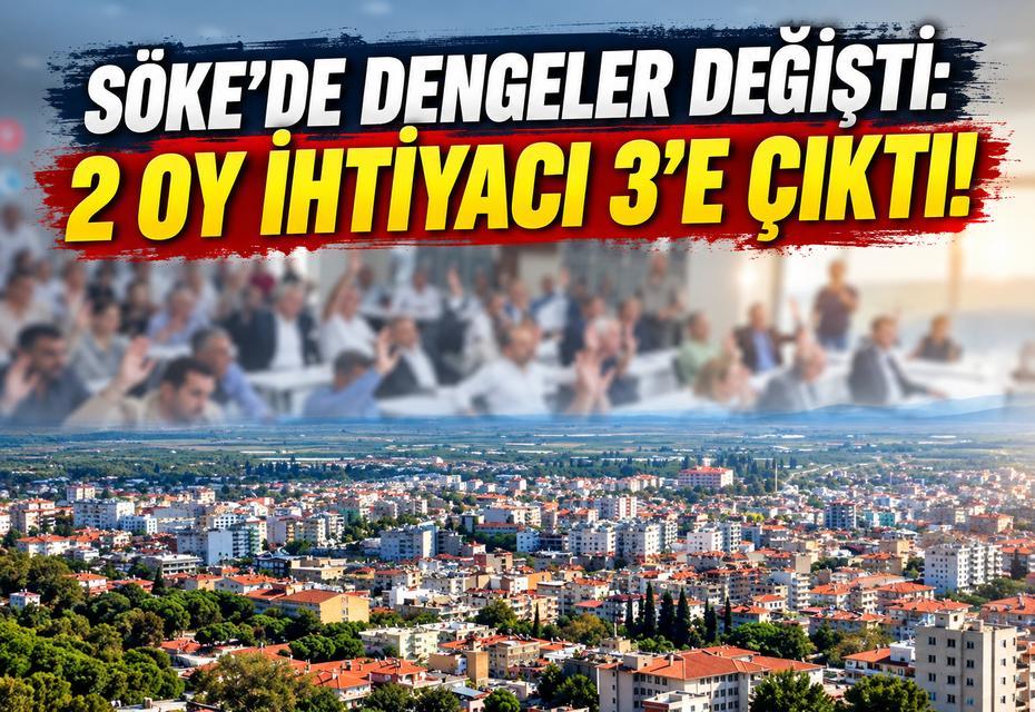 Söke’de dengeler değişti: 2 oy ihtiyacı 3’e çıktı!