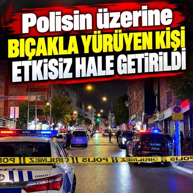 Polisin üzerine bıçakla yürüyen kişi etkisiz hale getirildi